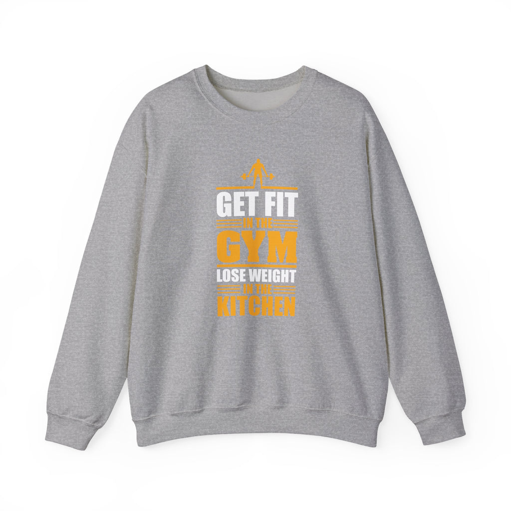 Get Fit in the Gym, Lose Weight in the Kitchen | Crewneck Sweatshirt