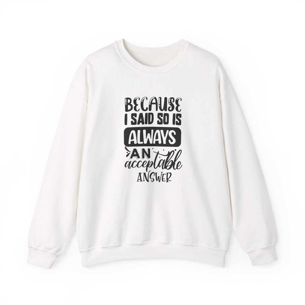 "Because I Said So" Is Always an Acceptable Answer | Crewneck Sweatshirt