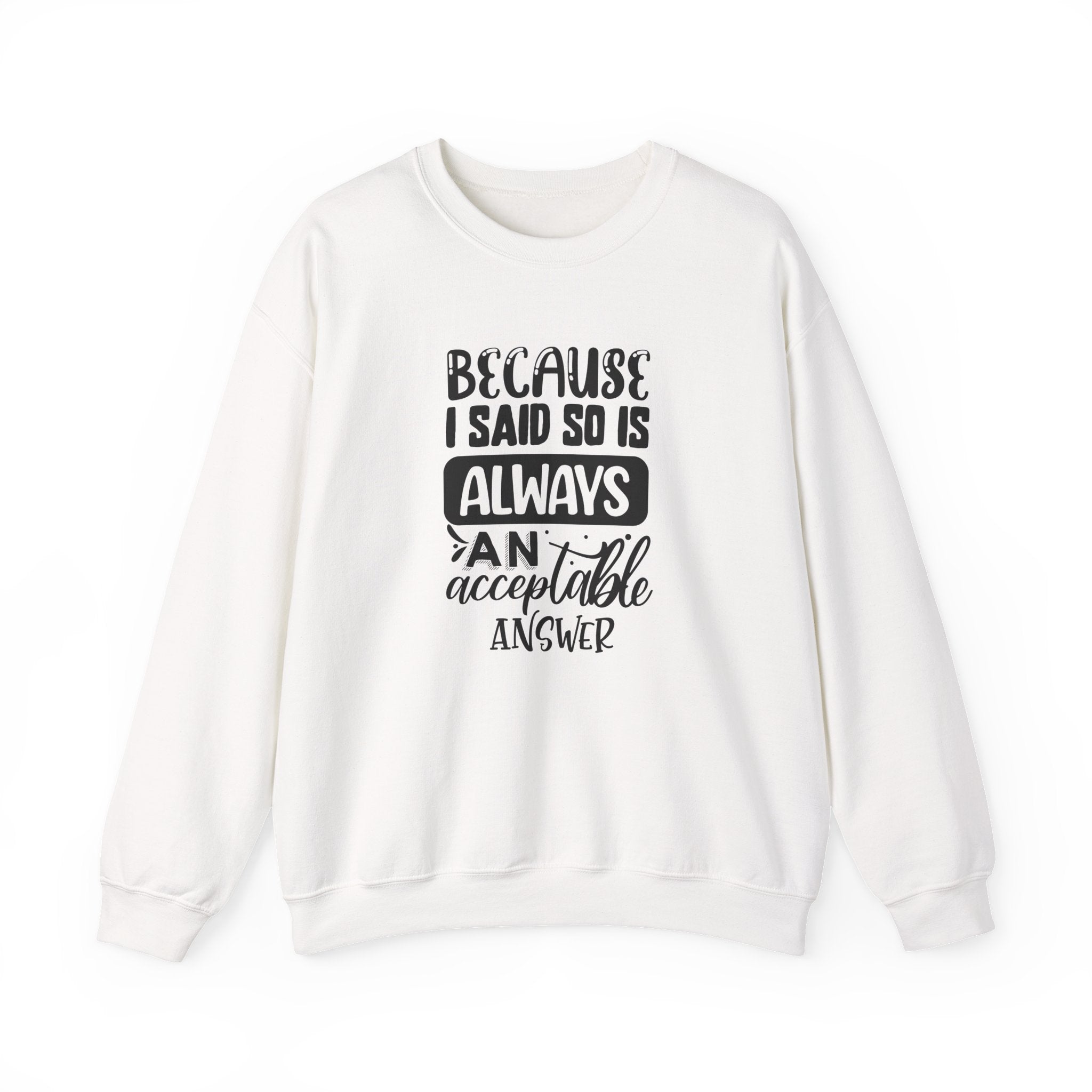 "Because I Said So" Is Always an Acceptable Answer | Crewneck Sweatshirt