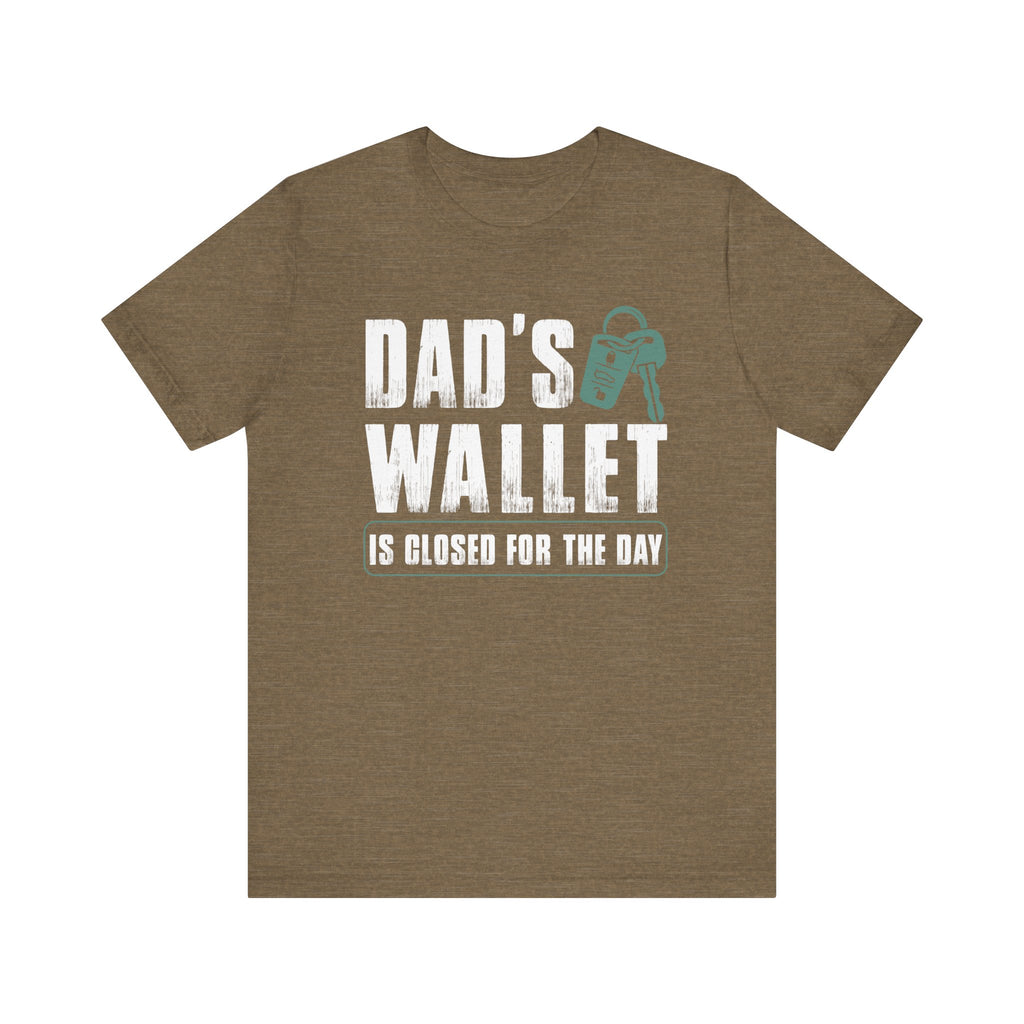 Dad's Wallet Is Closed for the Day | Tee