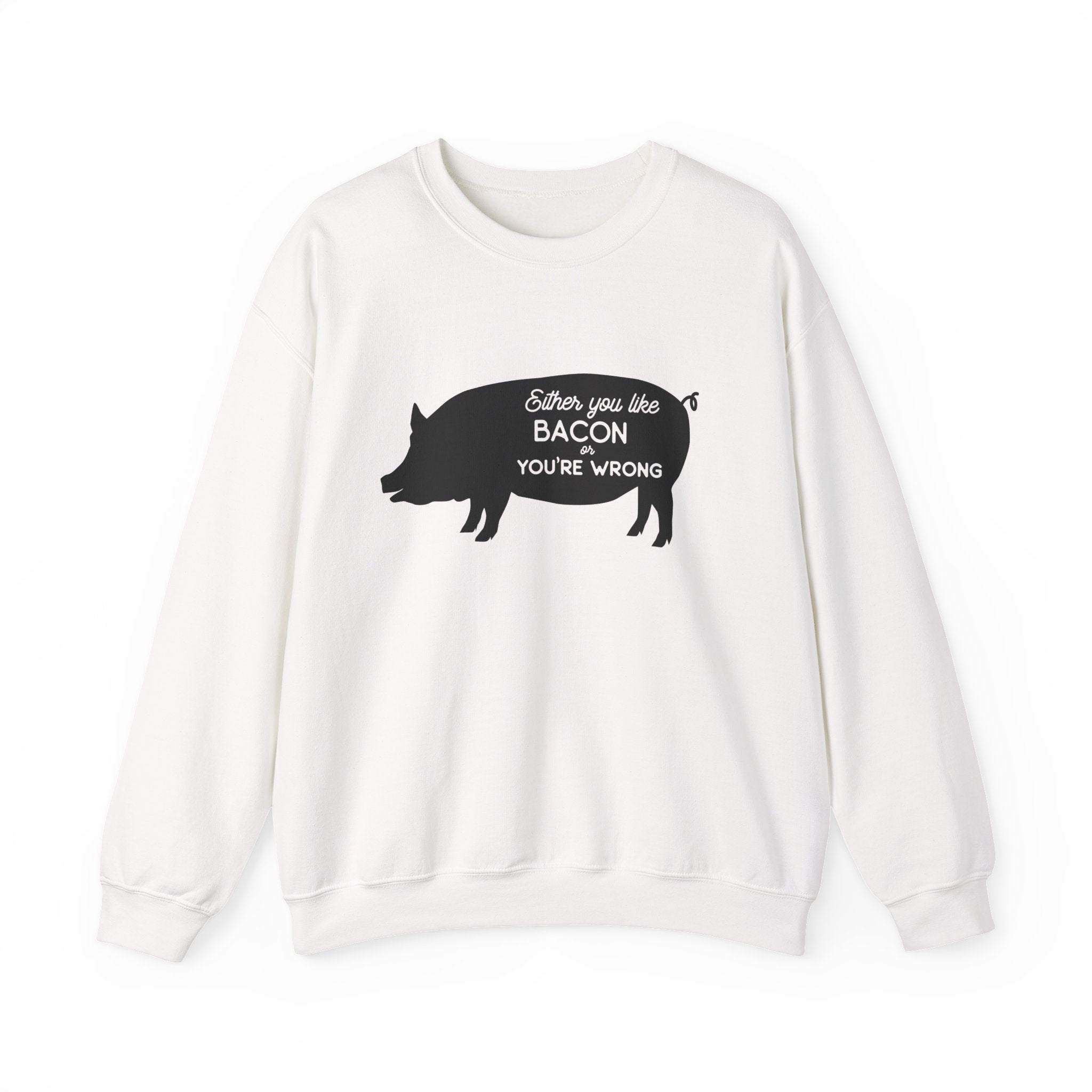 Either You Like Bacon or You're Wrong | Crewneck Sweatshirt