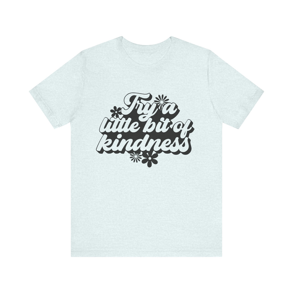 Try a Little Bit of Kindness | Tee