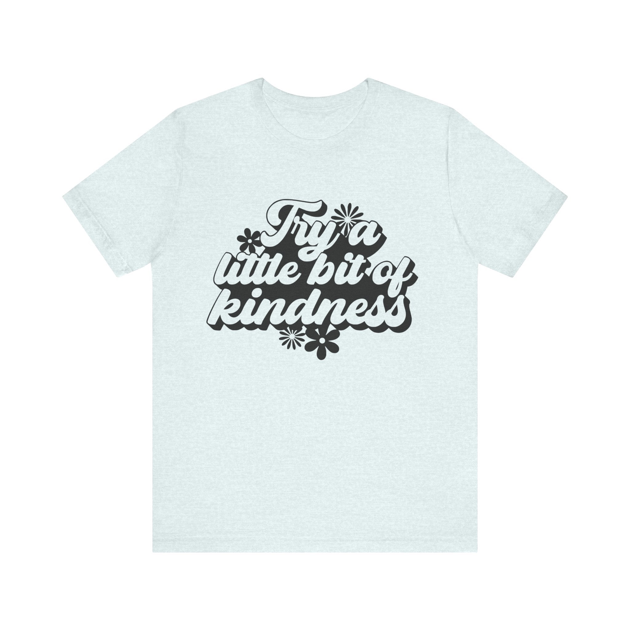 Try a Little Bit of Kindness | Tee