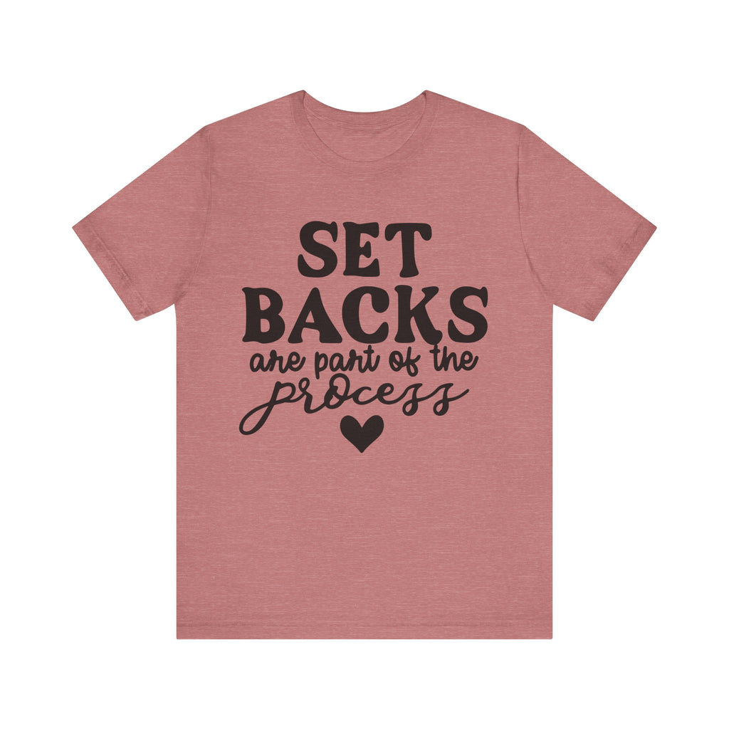 Setbacks Are Part of the Process | Tee