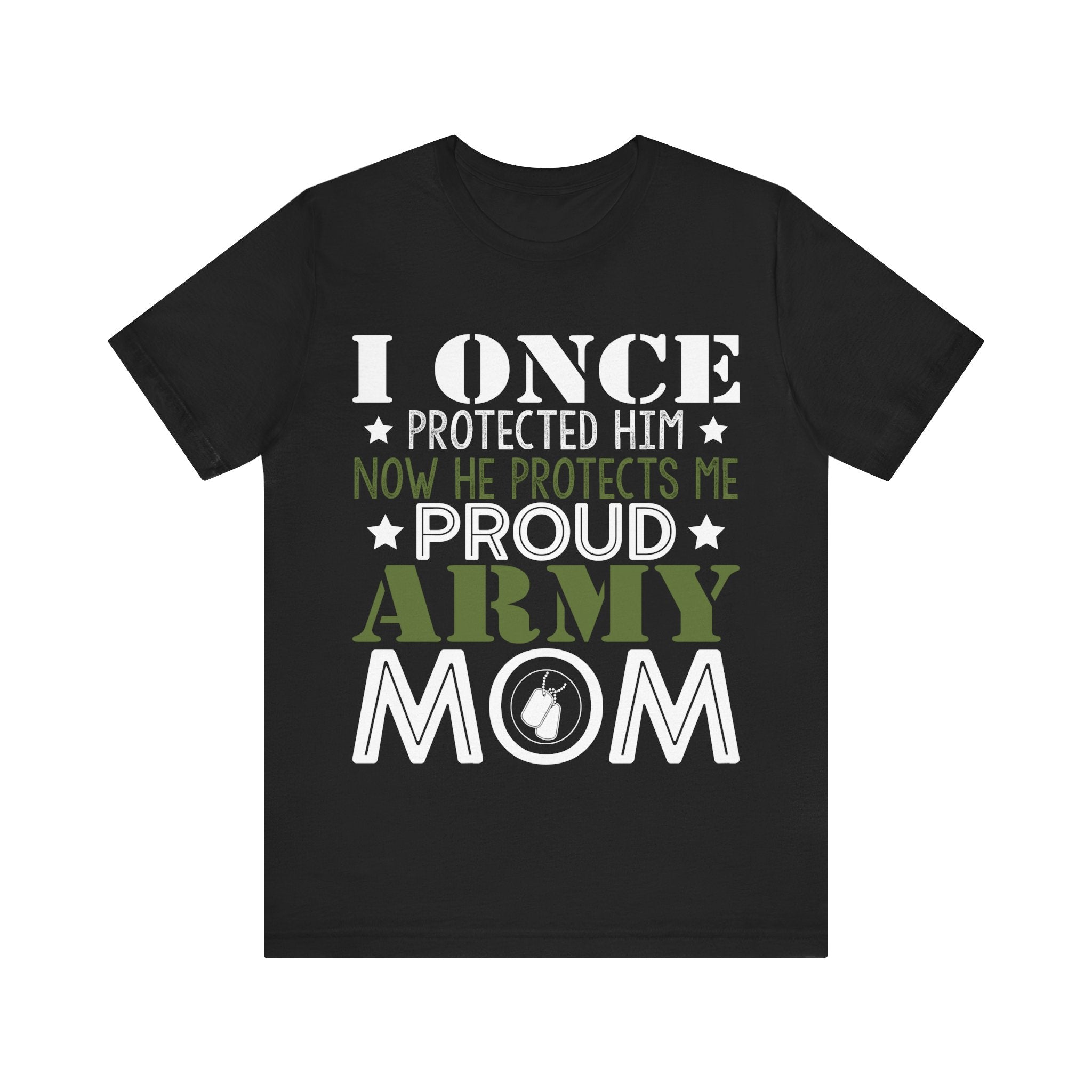 I Once Protected Him, Now He Protects Me. Proud Army Mom | Tee