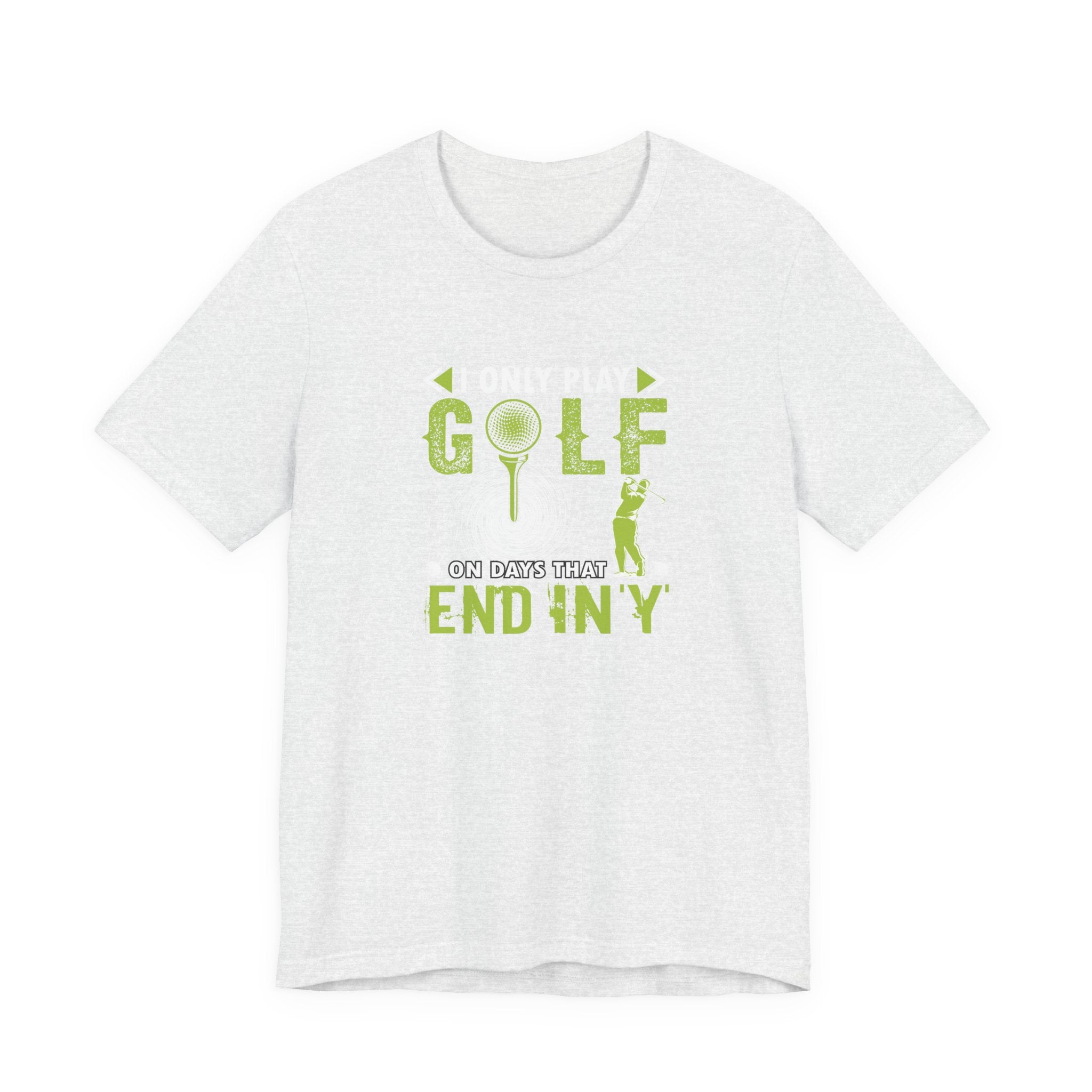 I Only Play Golf on Days That End in Y | Tee
