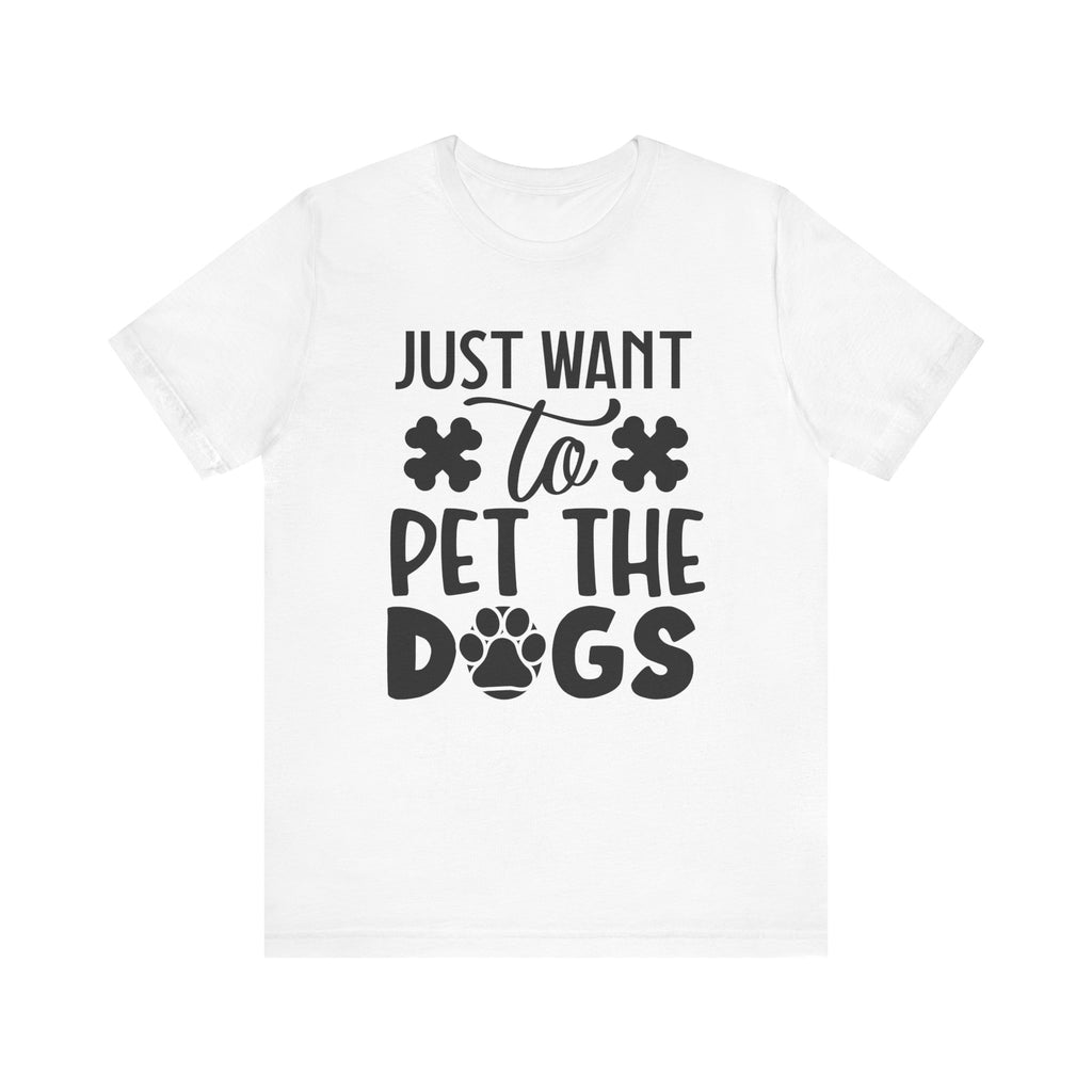 Just Want to Pet the Dogs | Tee