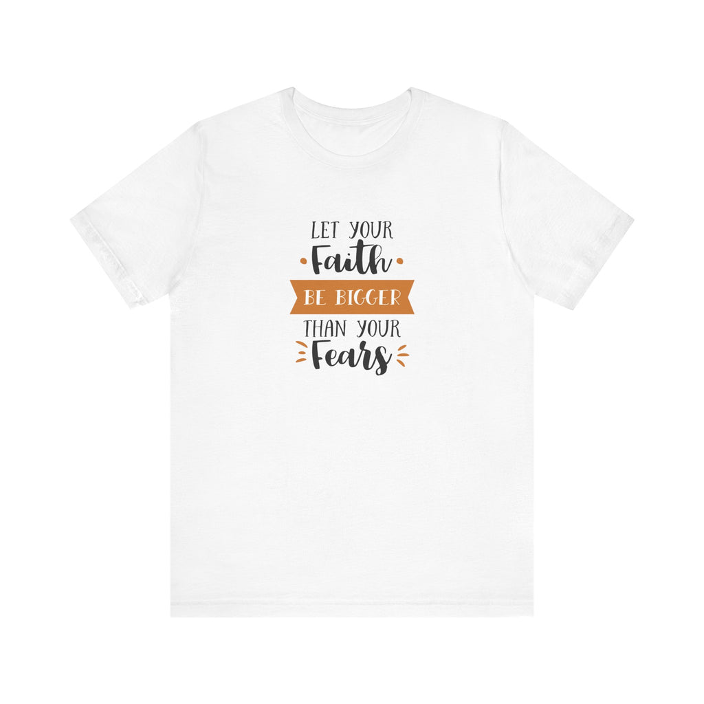 Let Your Faith Be Bigger Than Your Fears | Tee