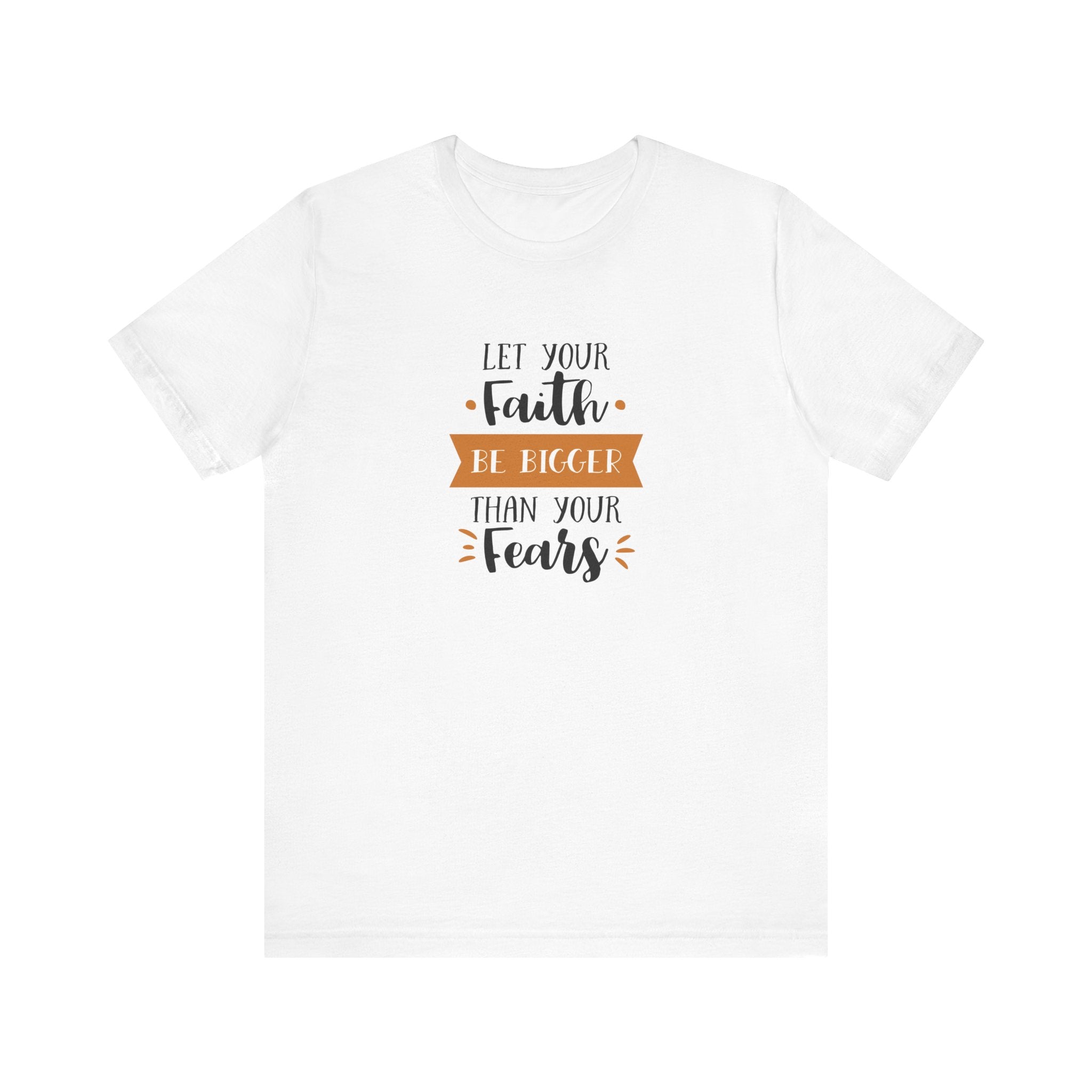 Let Your Faith Be Bigger Than Your Fears | Tee