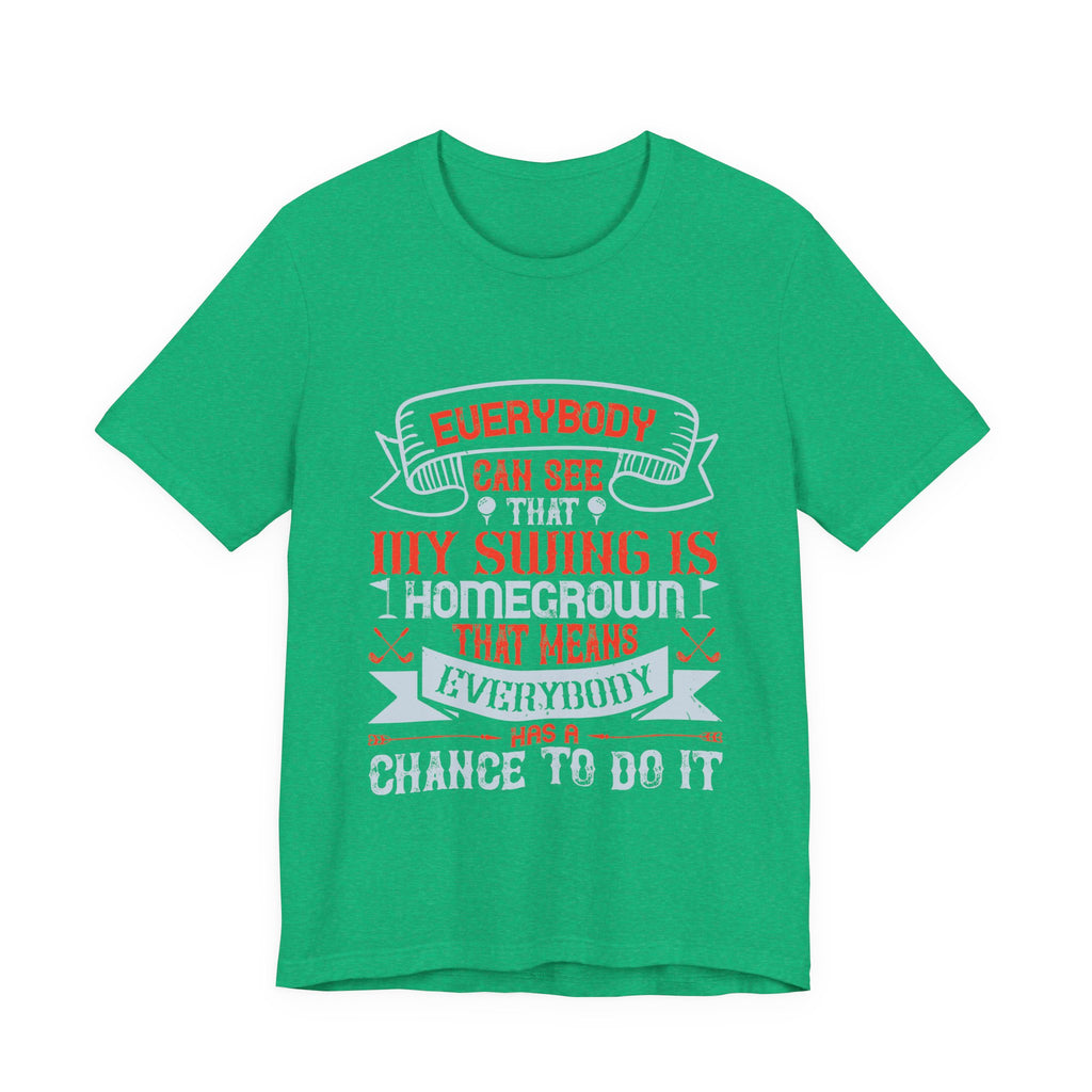 Everybody Can See That My Swing Is Homegrown. That Means Everybody Has a Chance to Do It | Tee