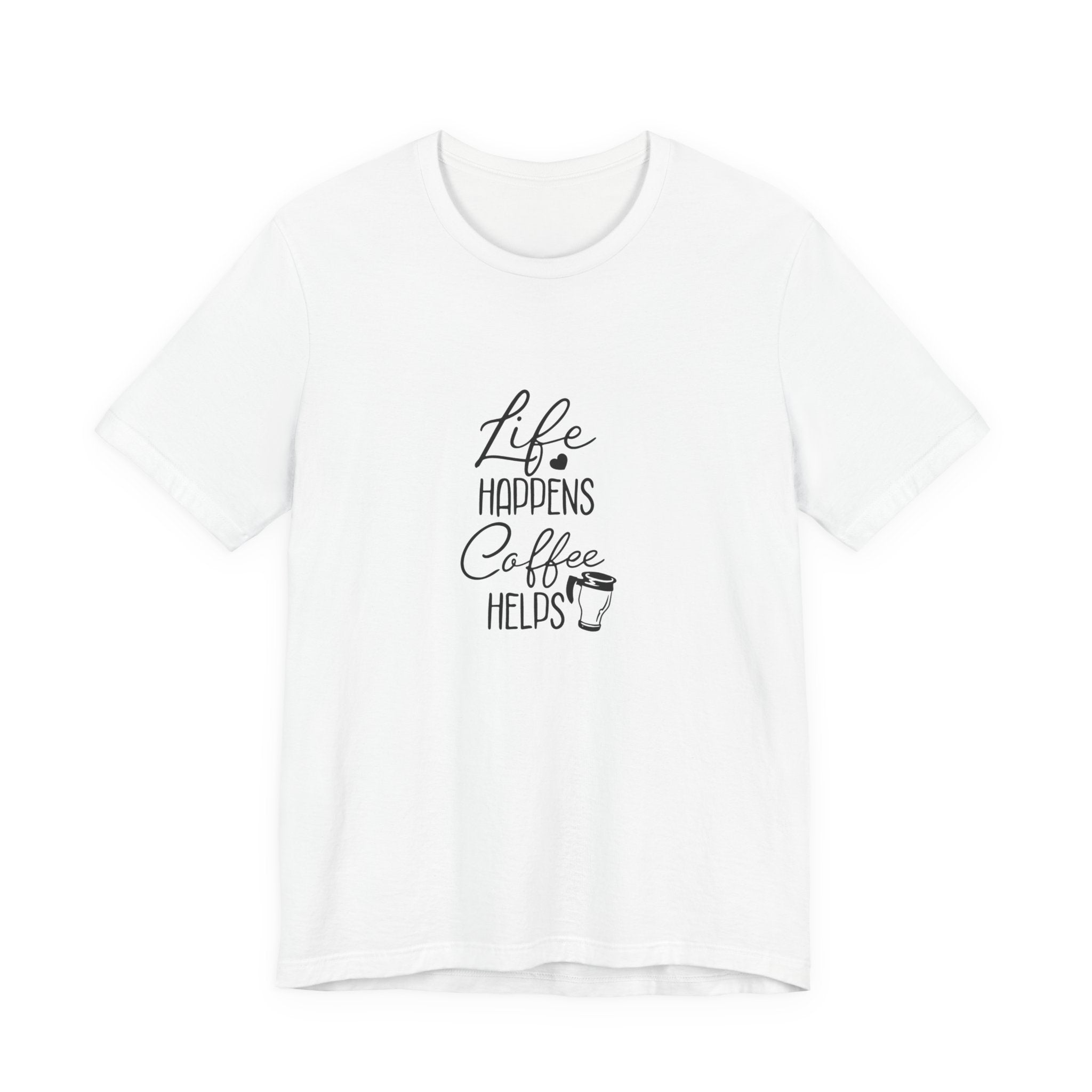 Life Happens, Coffee Helps | Tee
