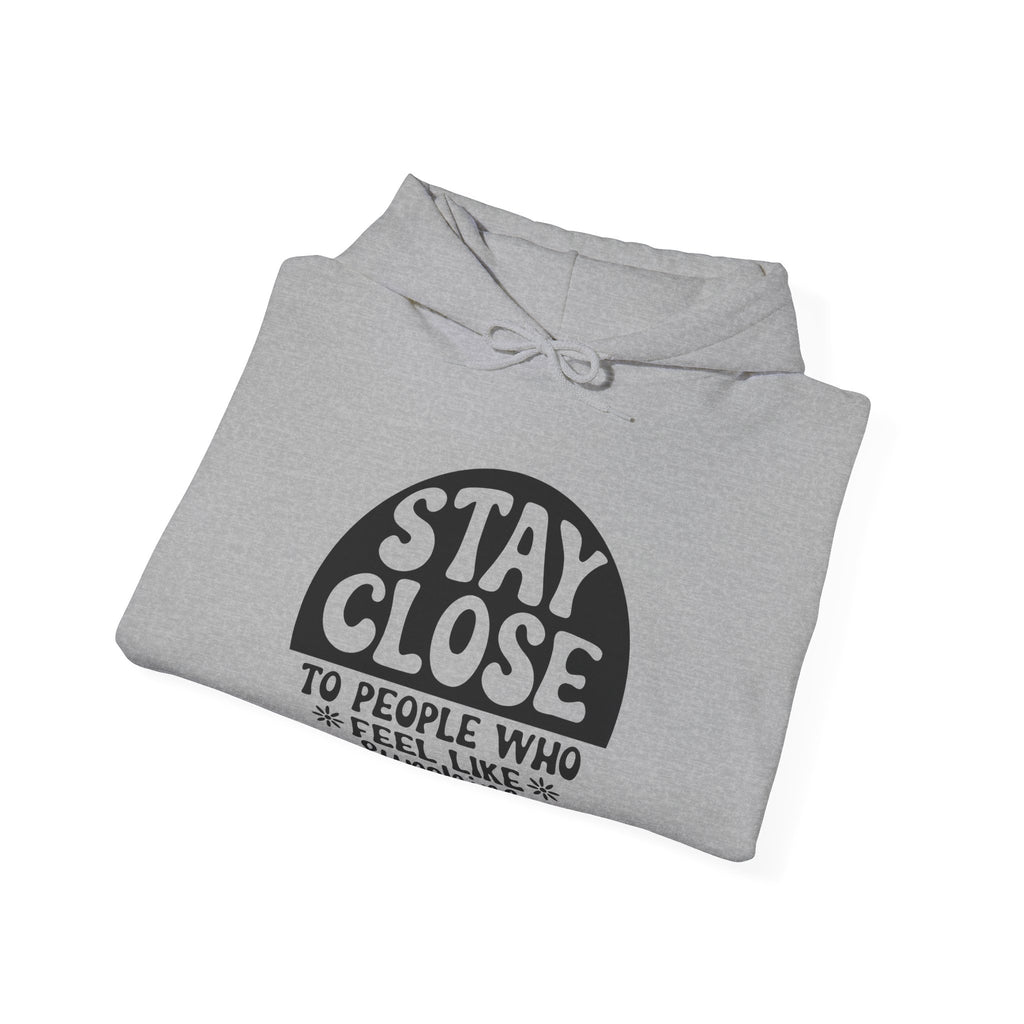 Stay Close to People Who Feel Like Sunshine | Hoodie