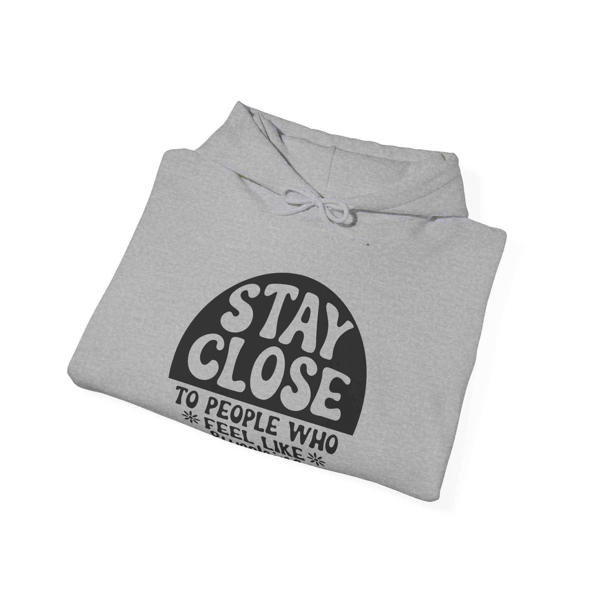Stay Close to People Who Feel Like Sunshine | Hoodie