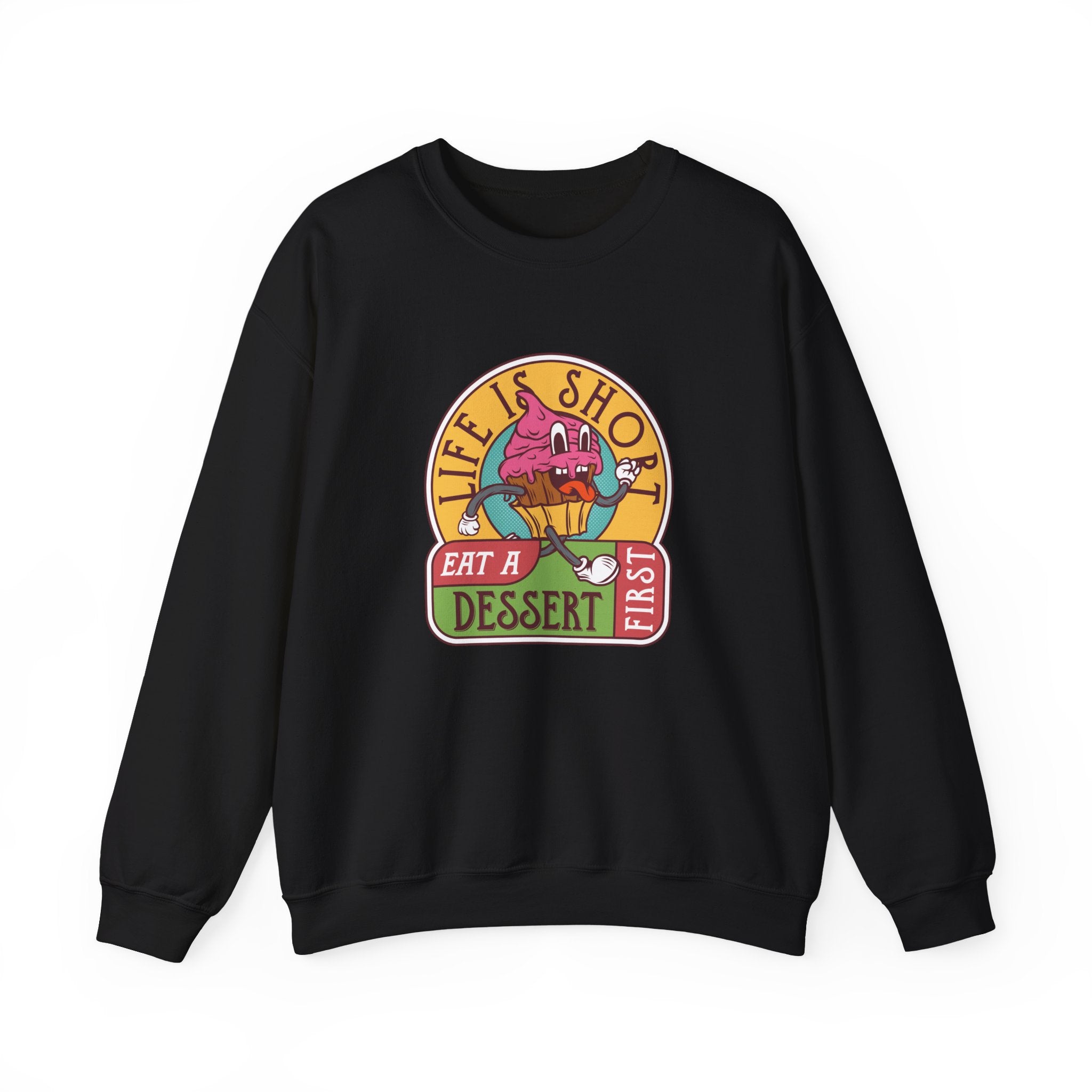 Life Is Short, Eat a Dessert First | Crewneck Sweatshirt