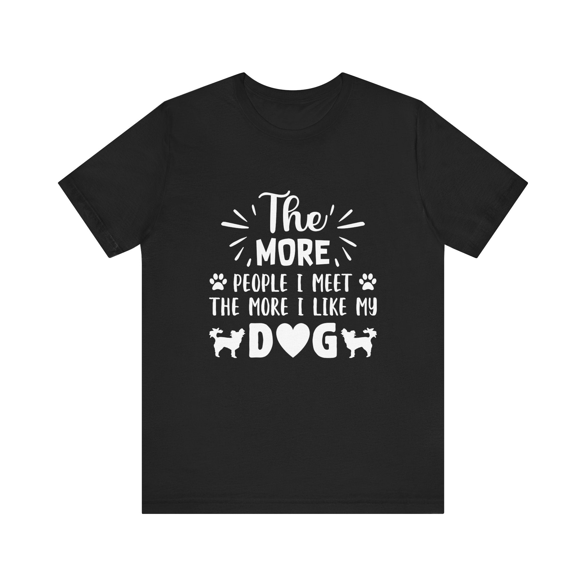 The More People I Meet, the More I Like My Dog | Tee