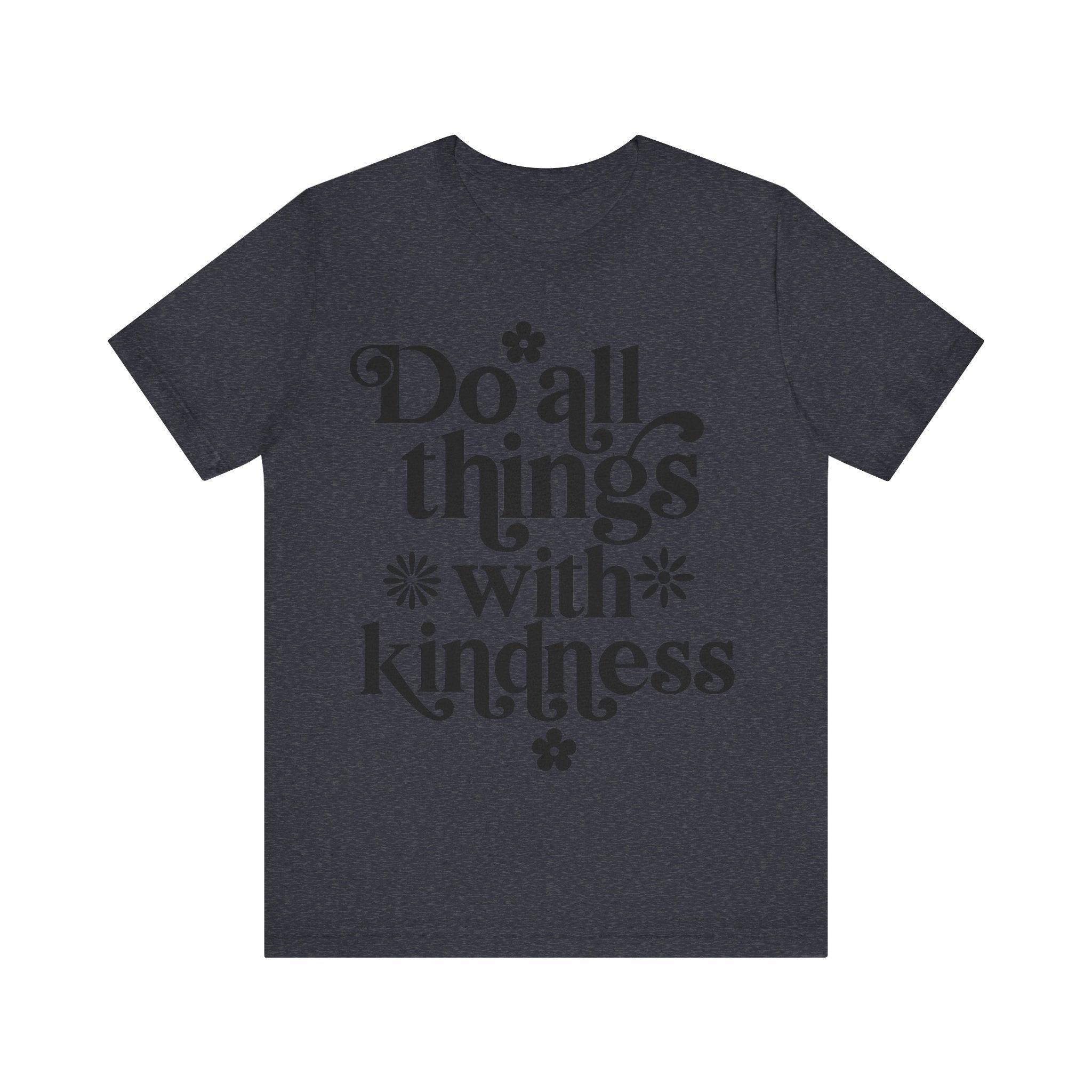 Do All Things With Kindness | Tee