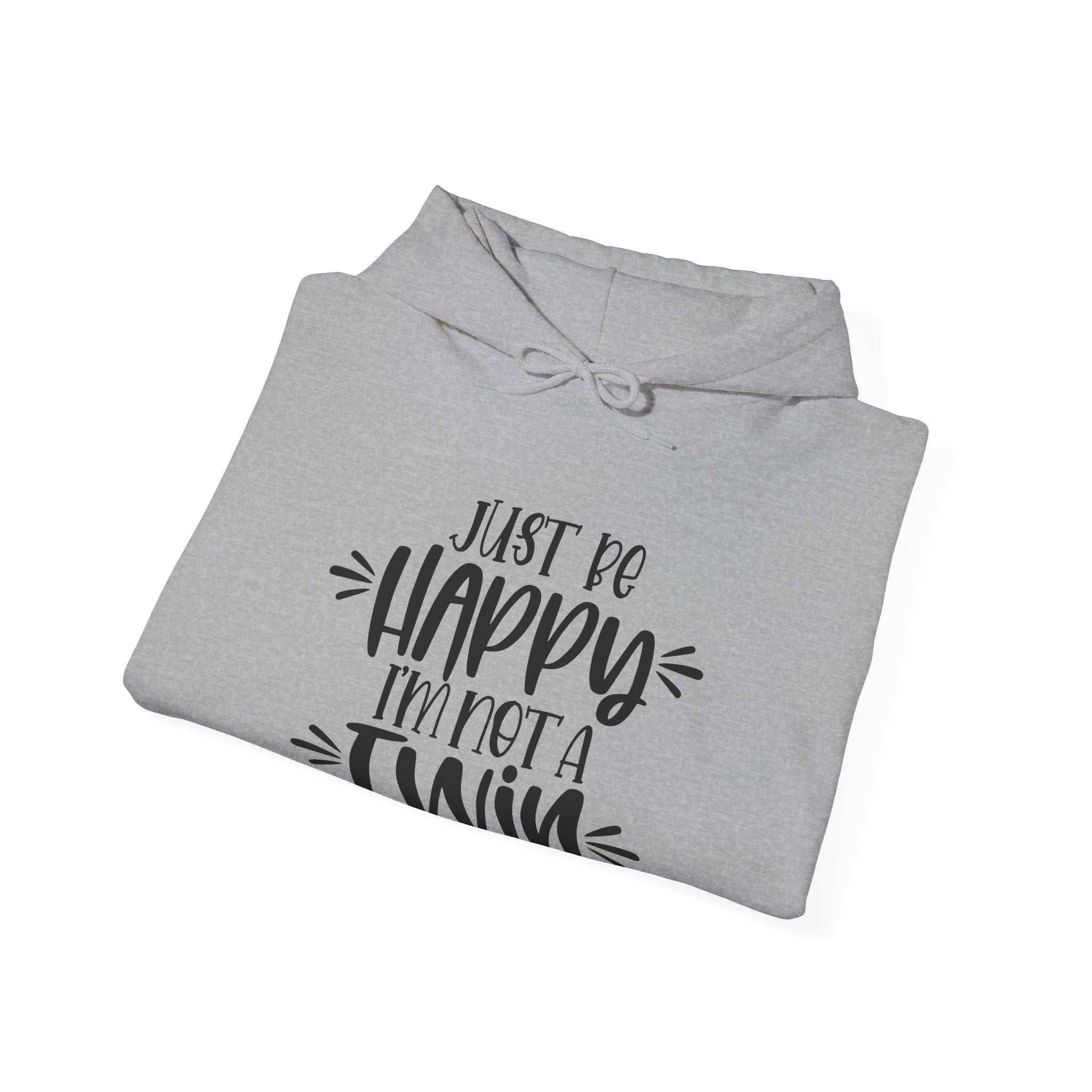 Just Be Happy I'm Not a Twin | Hoodie