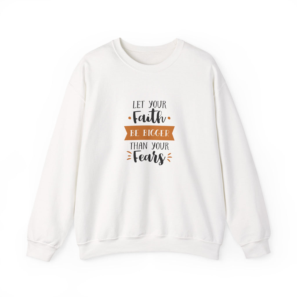 Let Your Faith Be Bigger Than Your Fears | Crewneck Sweatshirt