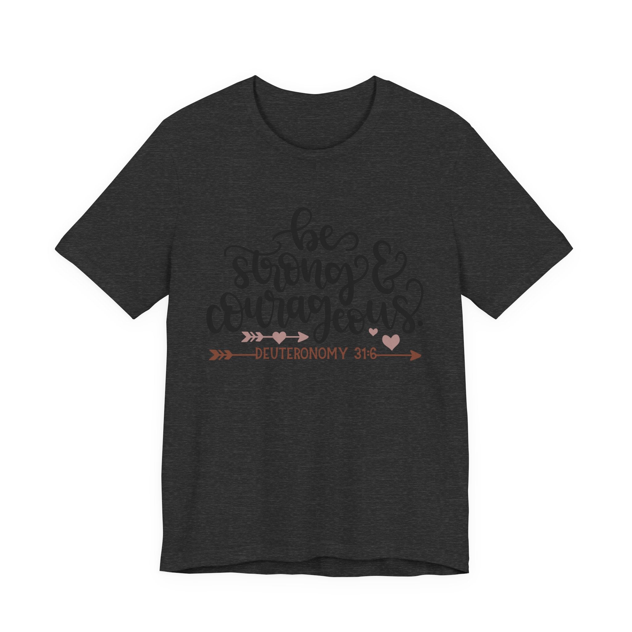 Be Strong and Courageous - Deuteronomy 31:6 | Tee