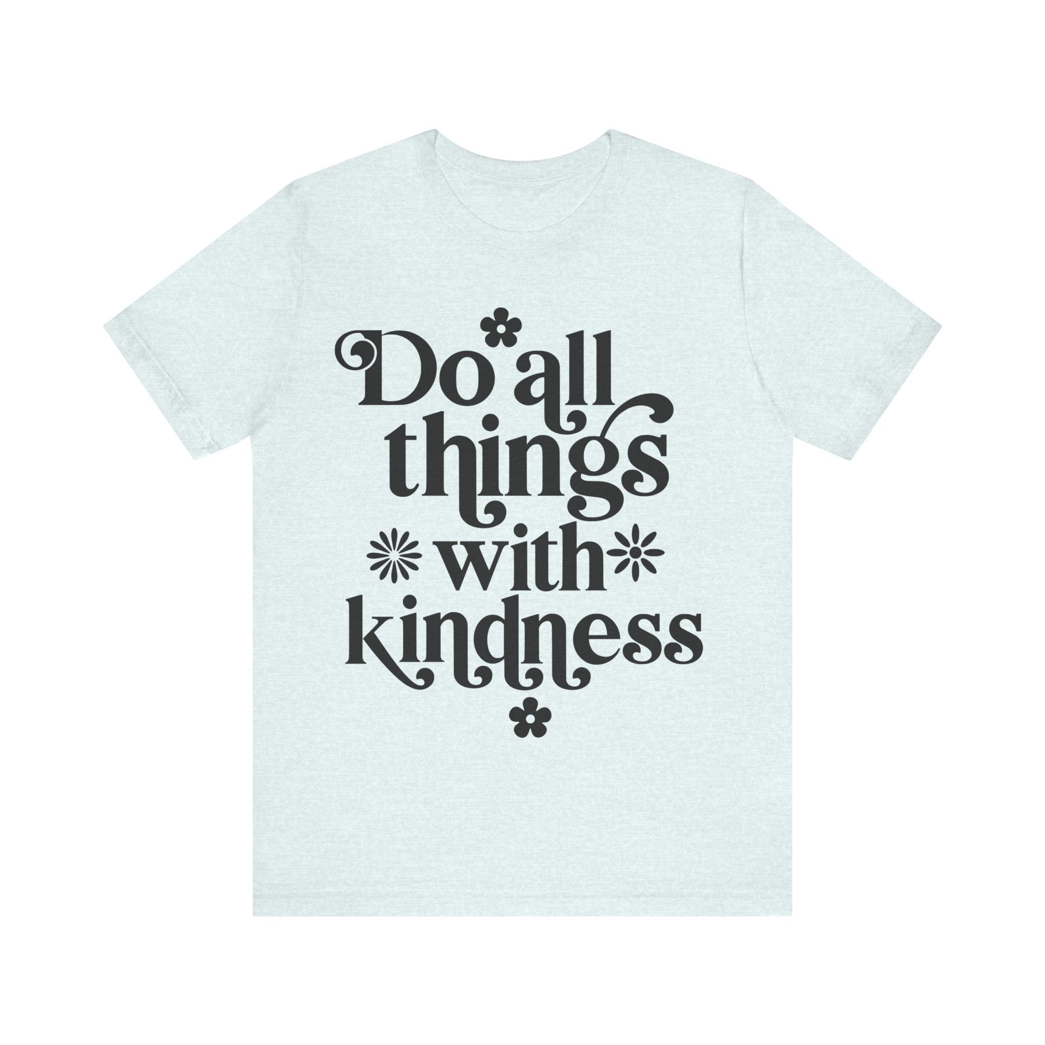 Do All Things With Kindness | Tee