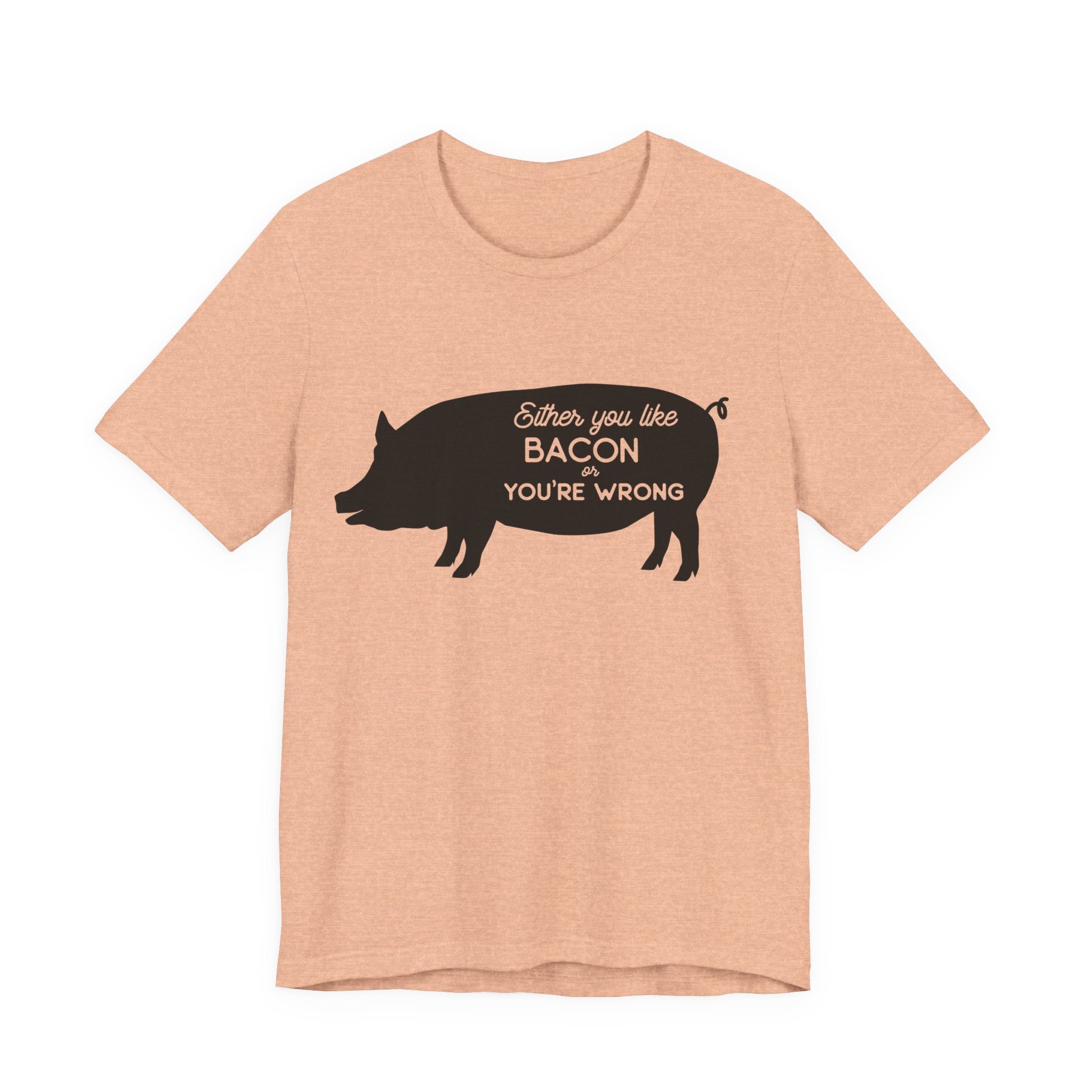 Either You Like Bacon or You're Wrong | Tee