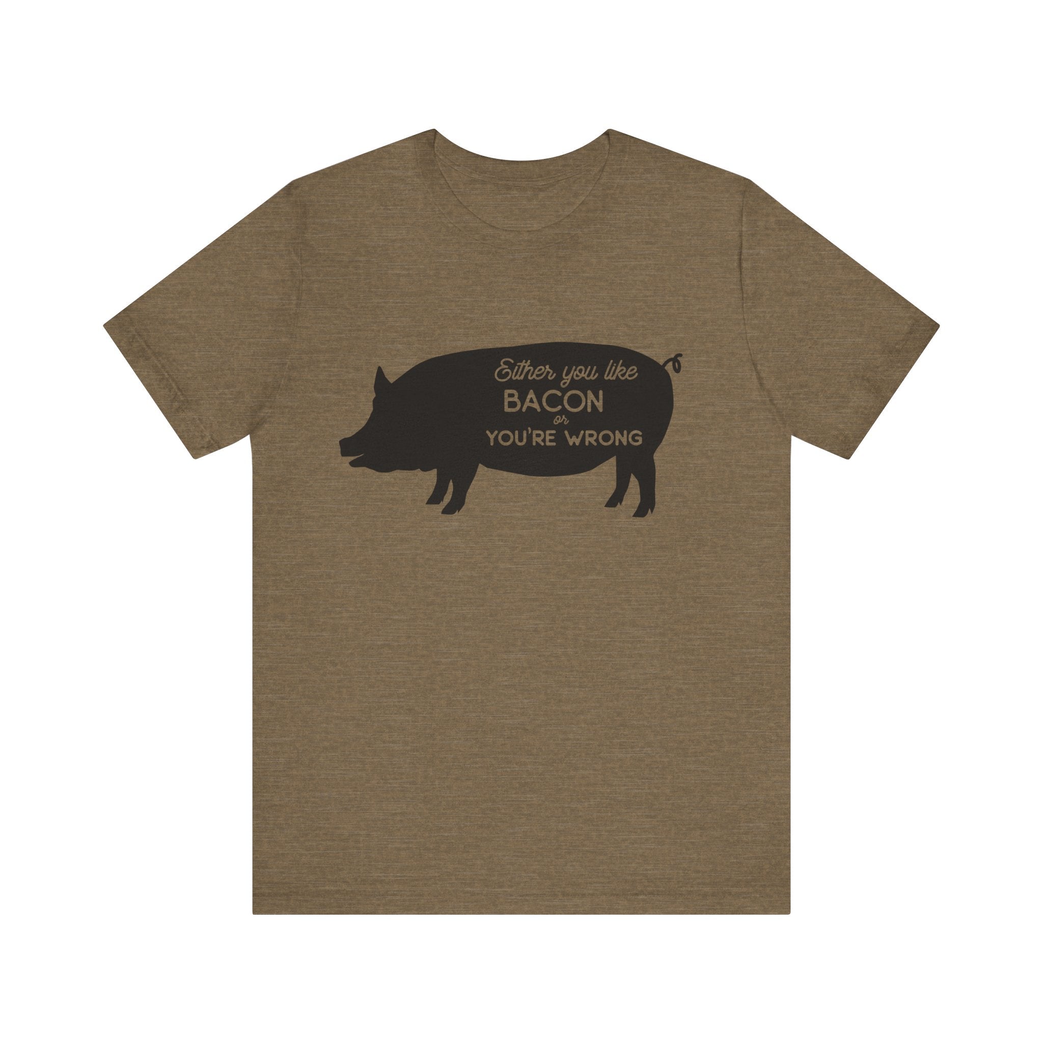 Either You Like Bacon or You're Wrong | Tee