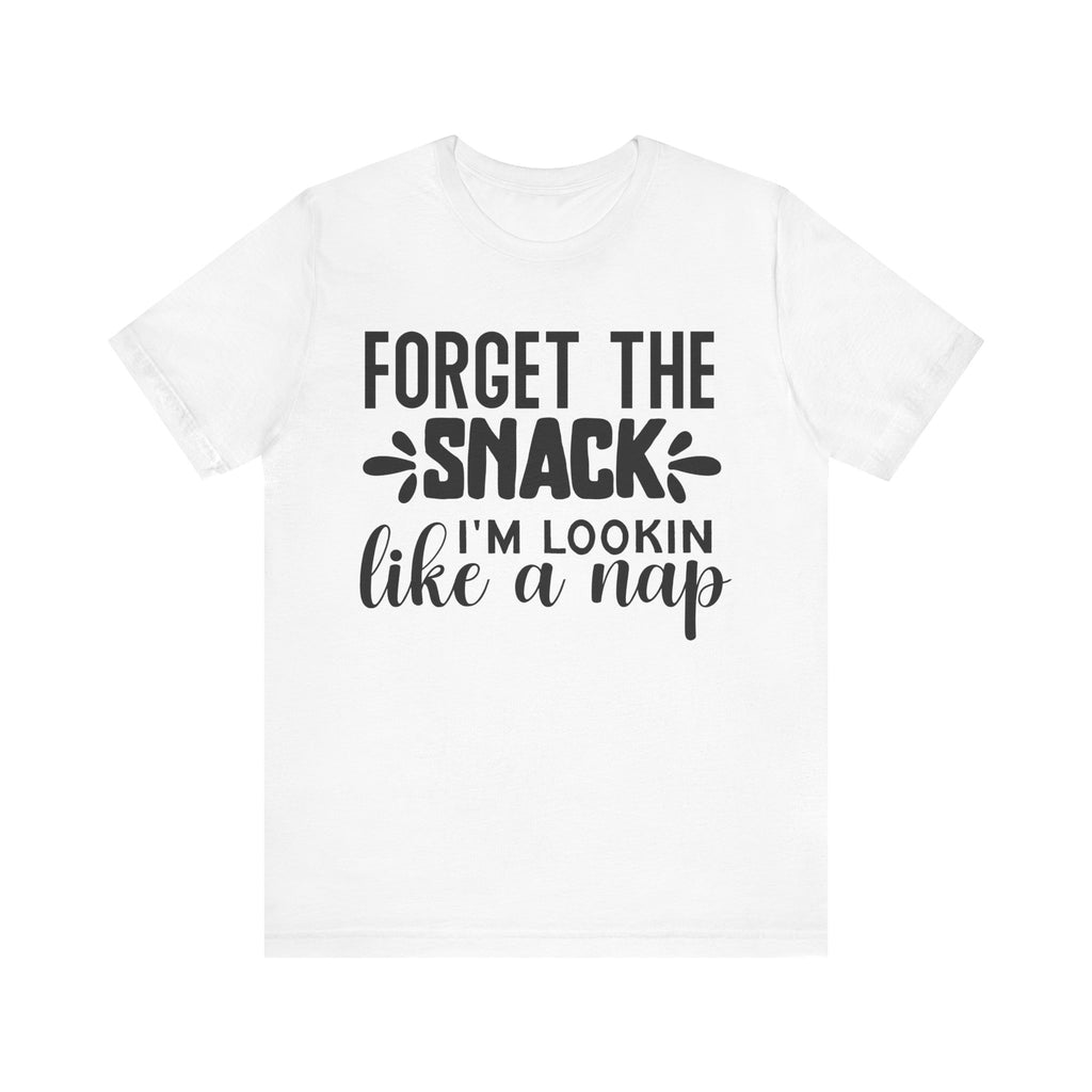 Forget the Snack, I'm Lookin' Like a Nap | Tee