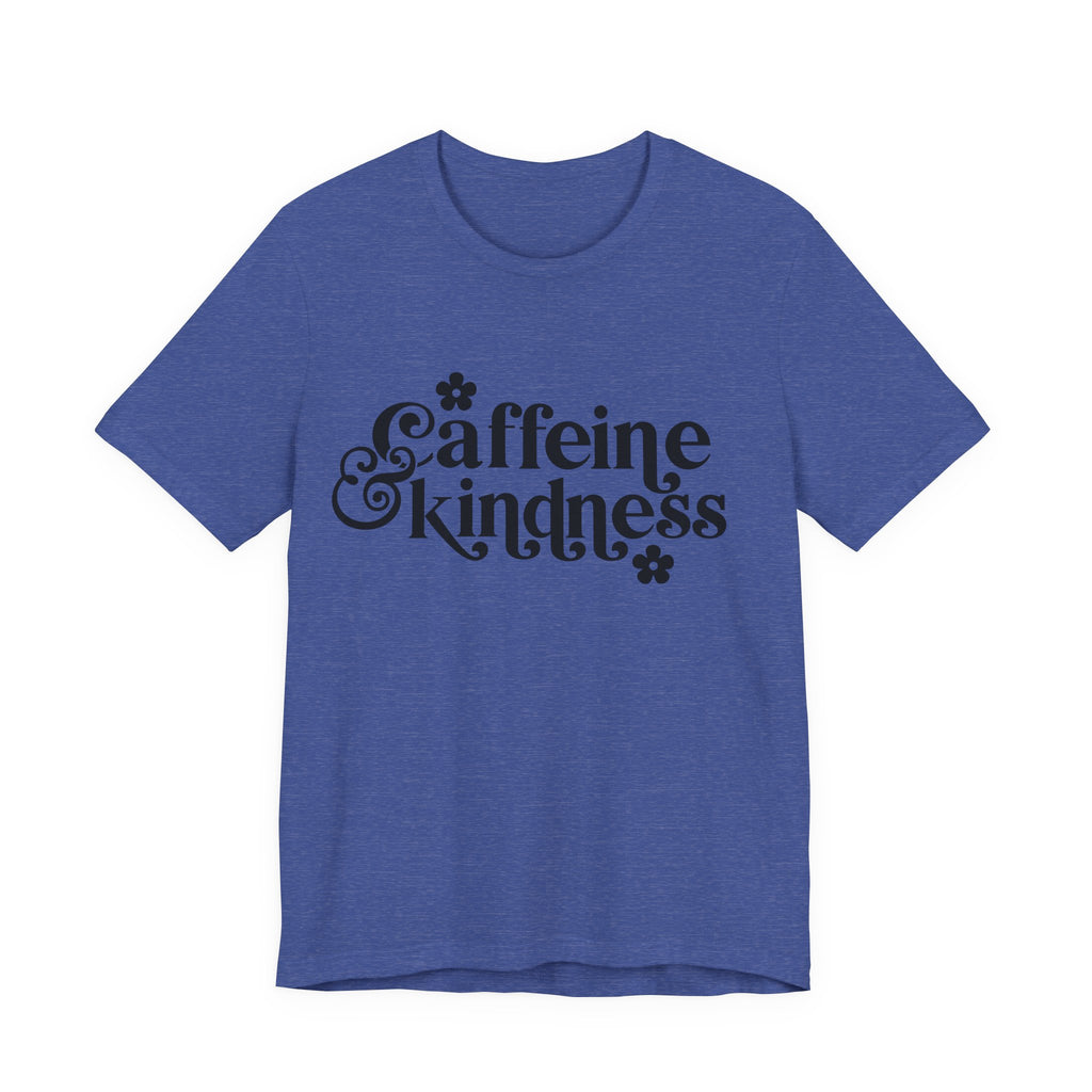 Caffeine and Kindness | Tee