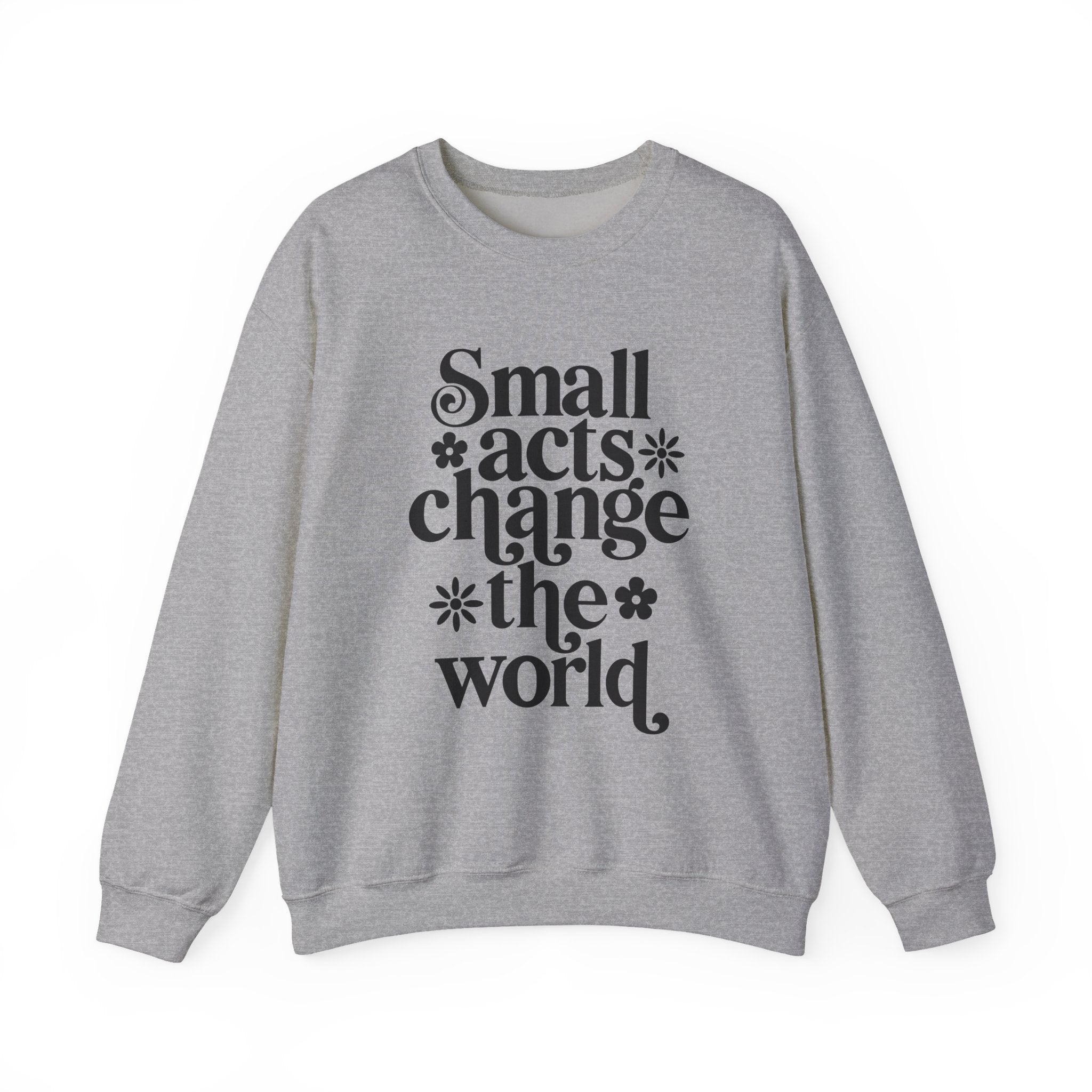 Small Acts Change the World | Crewneck Sweatshirt