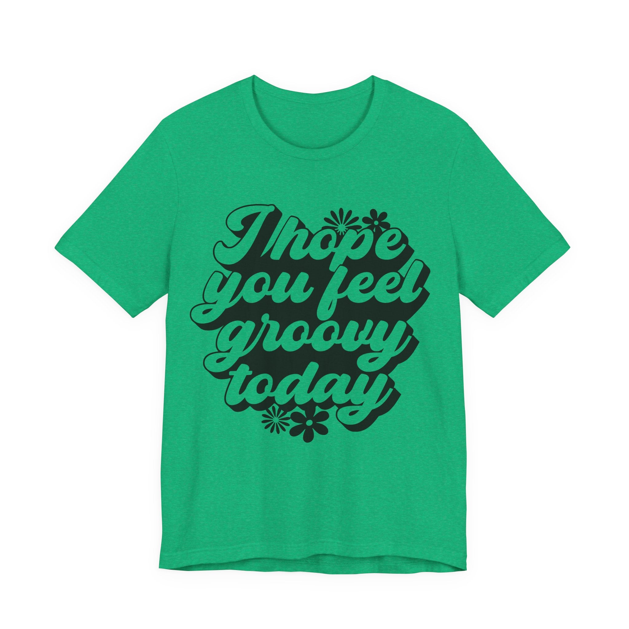 I Hope You Feel Groovy Today | Tee